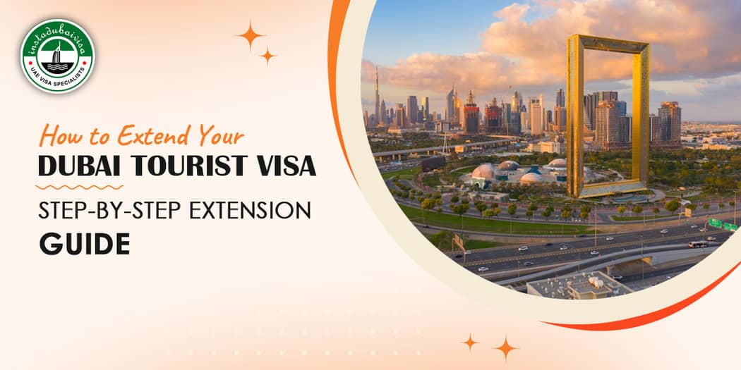How to Extend Your Dubai Tourist Visa: The Complete Step-by-Step Guide